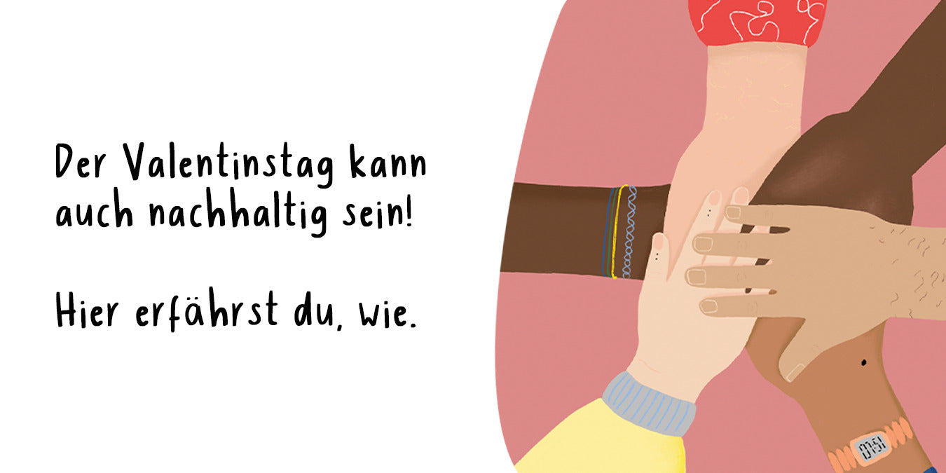 Illustration von vier ineinander gelegten Händen mit dem Text: "Der Valentinstag kann auch nachhaltig sein! Hier erfährst du, wie."
