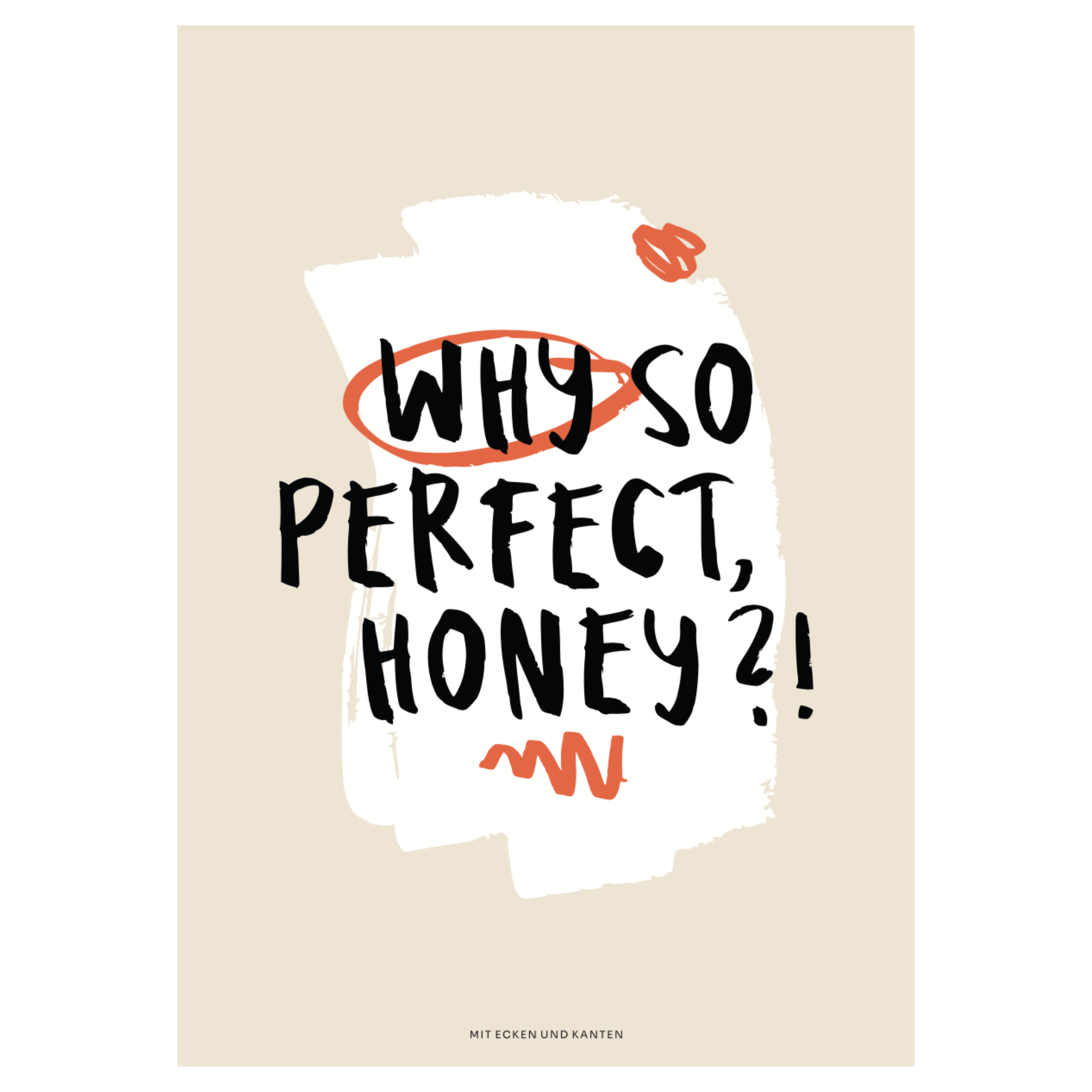 Text auf beigem Hintergrund: "Why so perfect, honey?!" in schwarzer Schrift mit roten Akzenten.