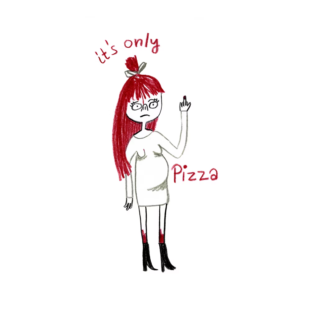 Zeichnung einer Frau mit rotem Haar und einem ärgerlichen Gesichtsausdruck, hält Mittelfinger hoch; Text: "It's only Pizza".