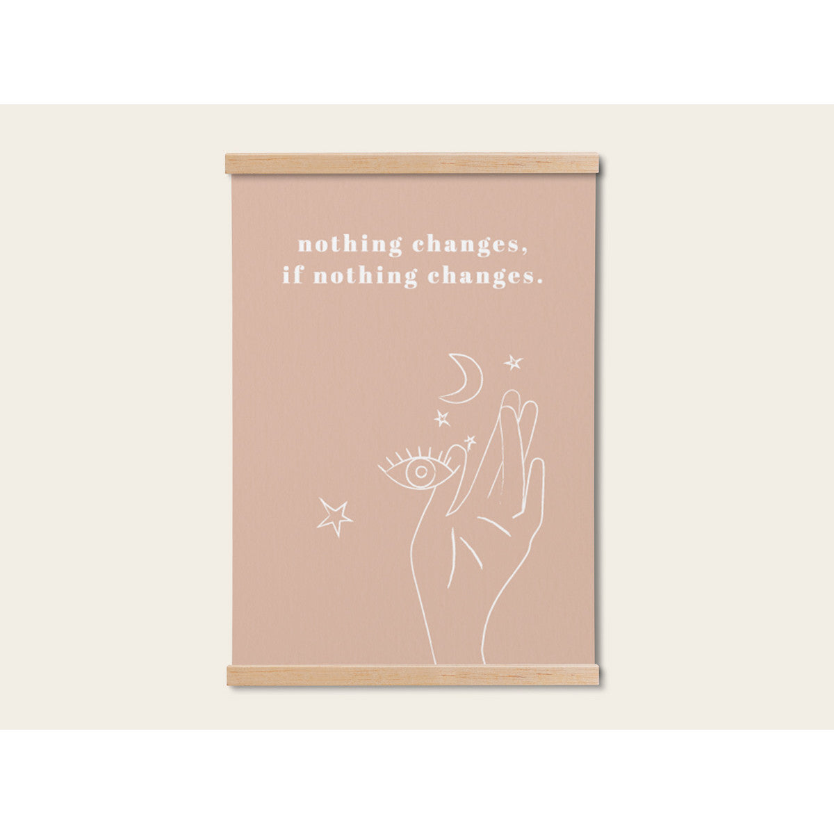 Poster mit dem Text "nothing changes, if nothing changes" und einer Zeichnung einer Hand mit Sternen und einem Mond.