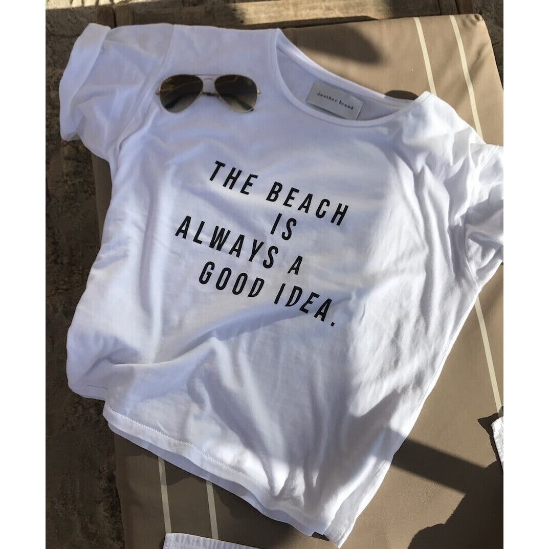 another brand T-Shirt "The beach is always a good idea"