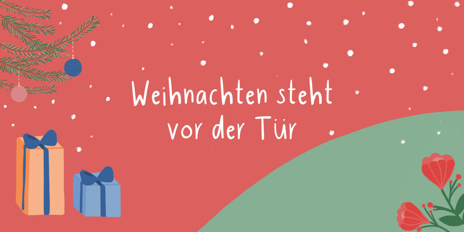 Weihnachten steht vor der Tür!