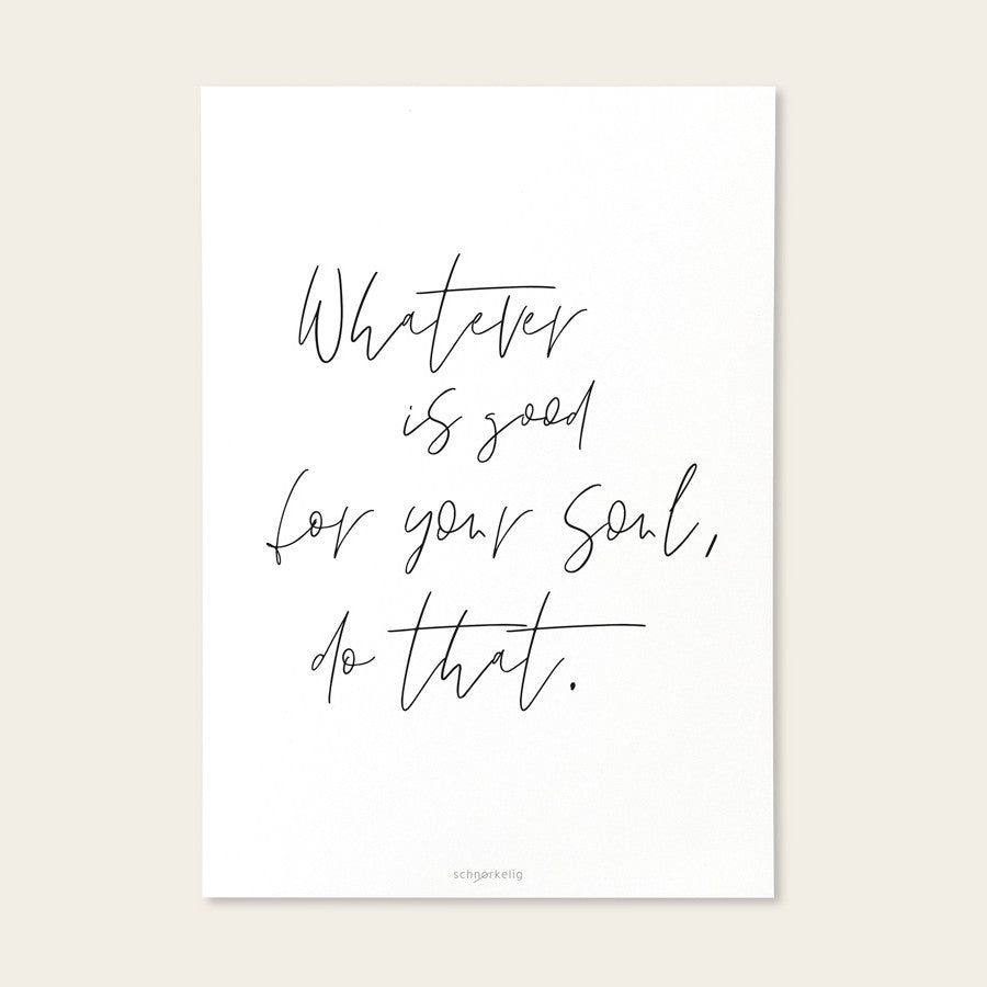 Projekt Stil Postkarten Whatever is good for your soul, do that.
